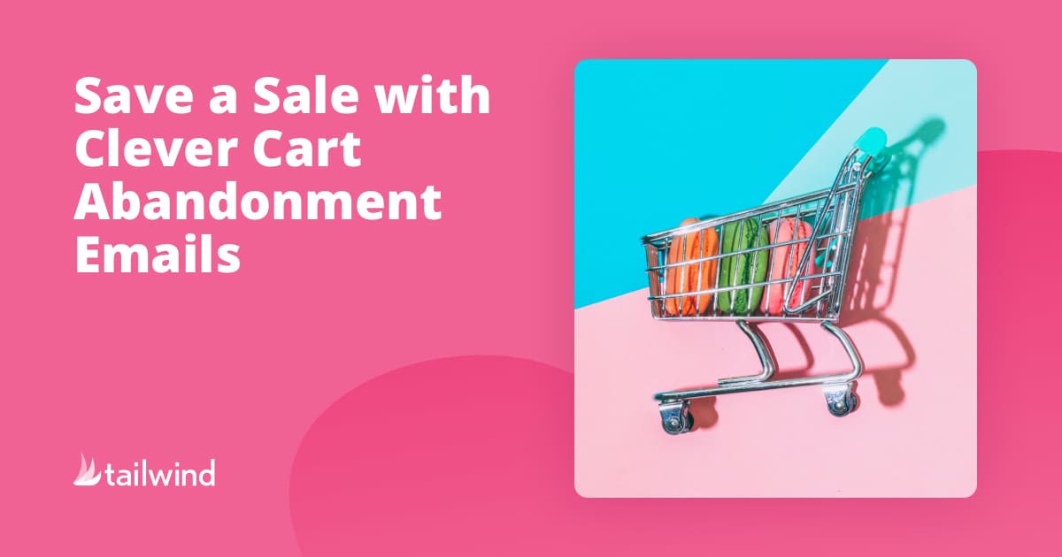A small shopping cart filled with colorful macarons sits against a bright blue and pink background. Text on the left reads, "Save a Sale with Clever Cart Abandonment Emails & Pinterest scheduling." Tailwind logo is at the bottom.