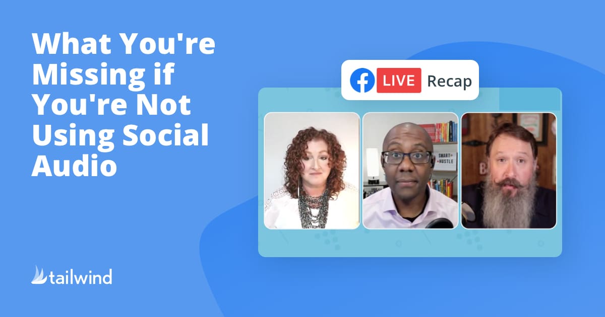 A promotional graphic for a Facebook Live recap titled "What You're Missing if You're Not Using Social Audio," featuring a woman and two men in video call frames on a blue background, highlights Pinterest marketing. Tailwind logo is in the corner.