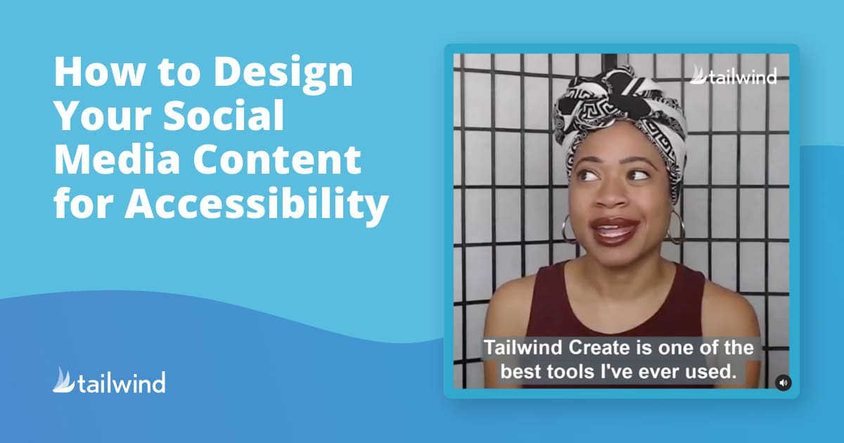 A graphic with text "How to Design Your Social Media Content for Accessibility" next to a photo of a smiling woman in a headwrap. A caption on her photo reads, "Tailwind Create is one of the best Pinterest scheduler tools I've ever used.