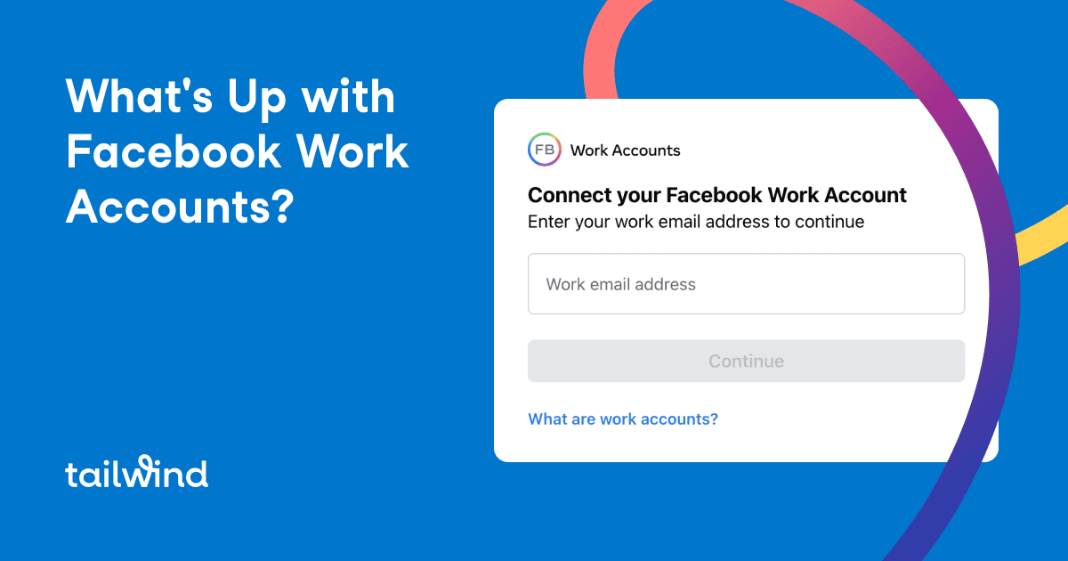 A blue graphic with the text “What’s Up with Facebook Work Accounts?” appears next to a login box prompting for a work email address. The Tailwind logo, known for its Pinterest scheduler tools, is shown at the bottom left.