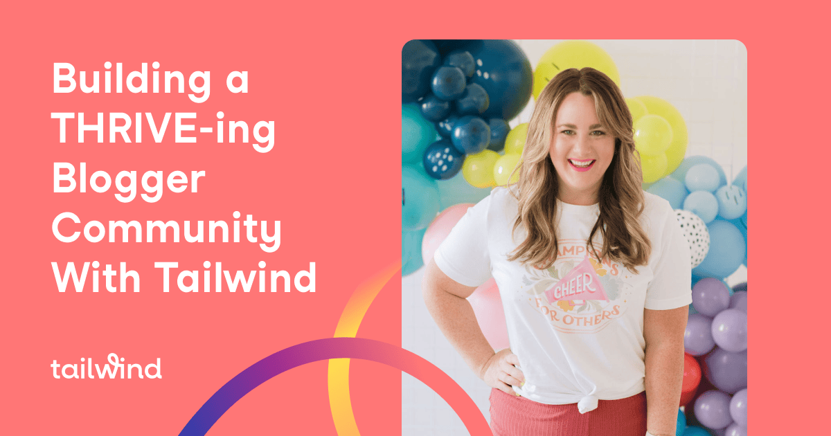 A smiling woman stands in front of colorful balloons. Text on the left reads, "Building a THRIVE-ing Blogger Community With Tailwind." Highlight Pinterest marketing and scheduling, with the Tailwind logo at the bottom left on a pink background with curved lines.