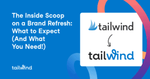 A graphic titled "The Inside Scoop on a Brand Refresh: What to Expect (And What You Need!)" shows Tailwind’s old logo above the new logo, with an arrow pointing from the old to the new—perfect for anyone interested in Pinterest marketing.