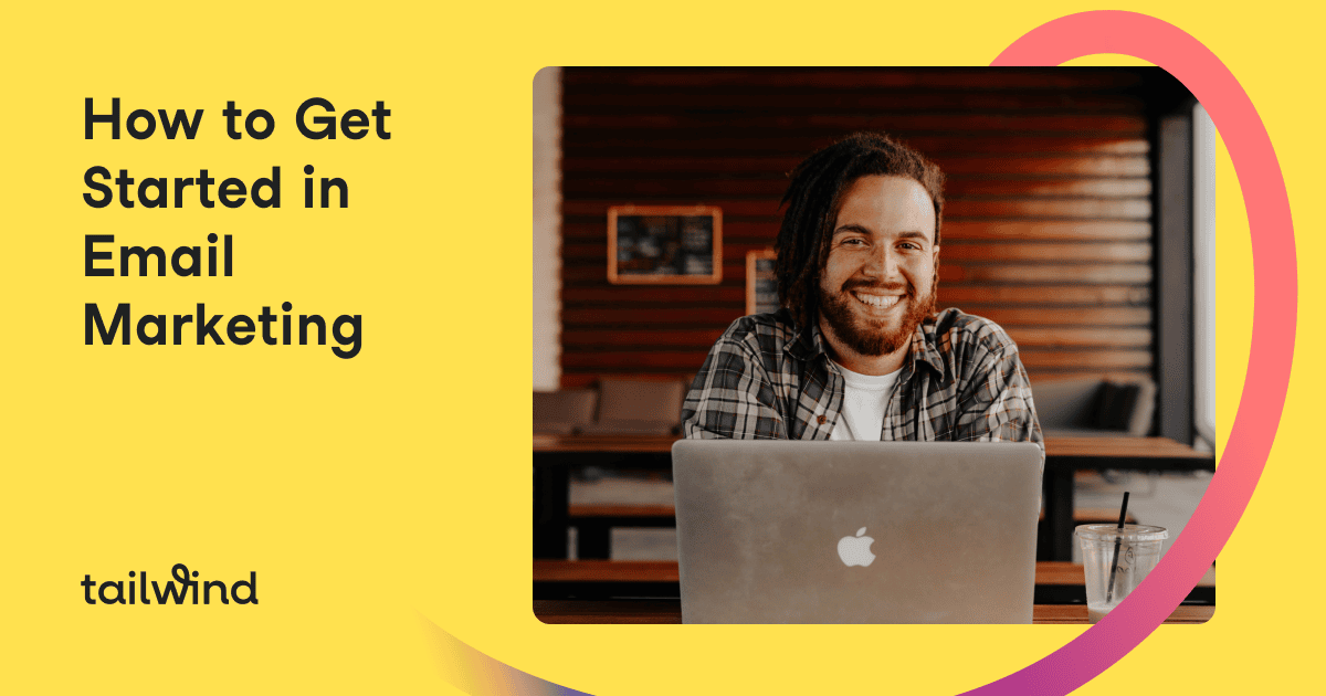 A smiling man with long hair and a beard sits at a table with a laptop and drink. The text on the left reads, "How to Get Started in Email Marketing & Pinterest Scheduling." Yellow background with the Tailwind logo at the bottom.
