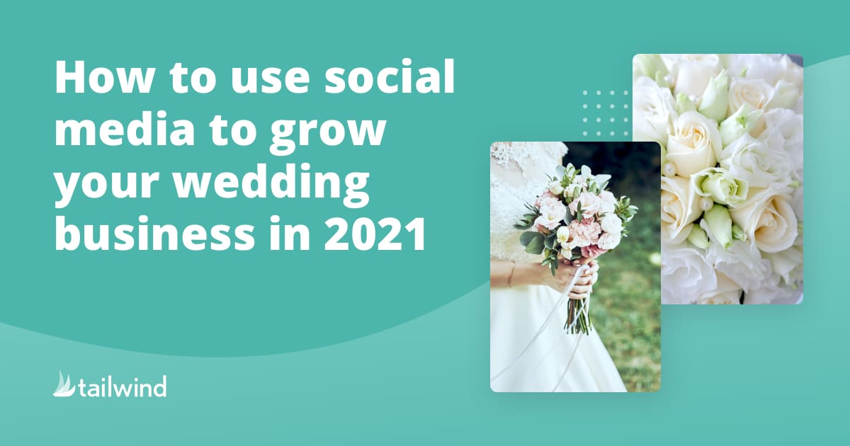Text reads, "How to use the hottest wedding industry social media tips and trends in 2021 to grow your wedding business." Next to the text are two images: a bride holding a bouquet, and white roses. Tailwind logo appears in the corner.