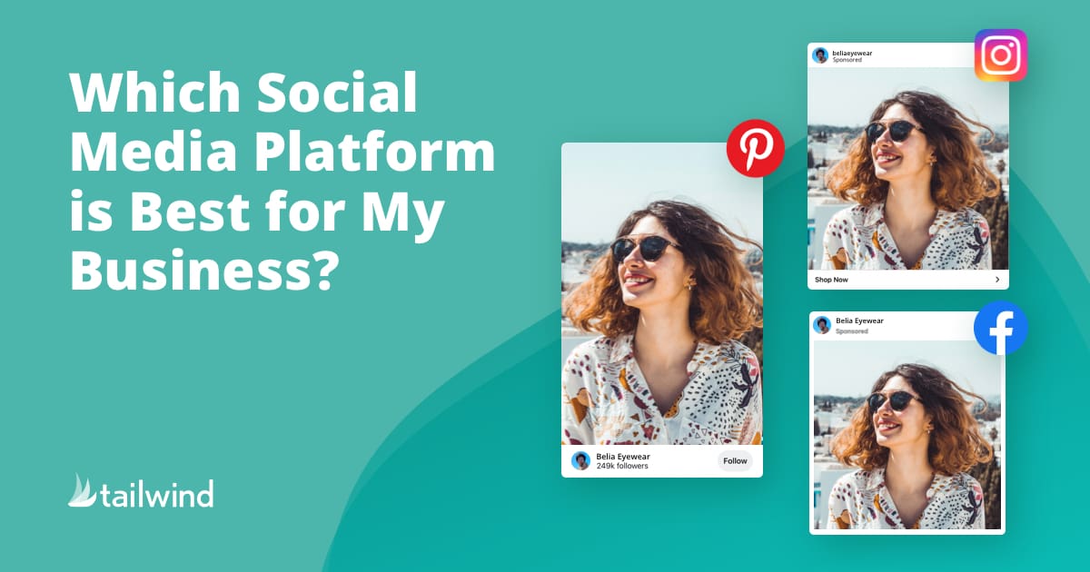 Graphic with the text "Which Social Media Platform is Best for My Business?" featuring three images of a smiling woman in sunglasses, each framed for Pinterest, Instagram, and Facebook, on a teal background—perfect for Pinterest marketing tips from Tailwind.