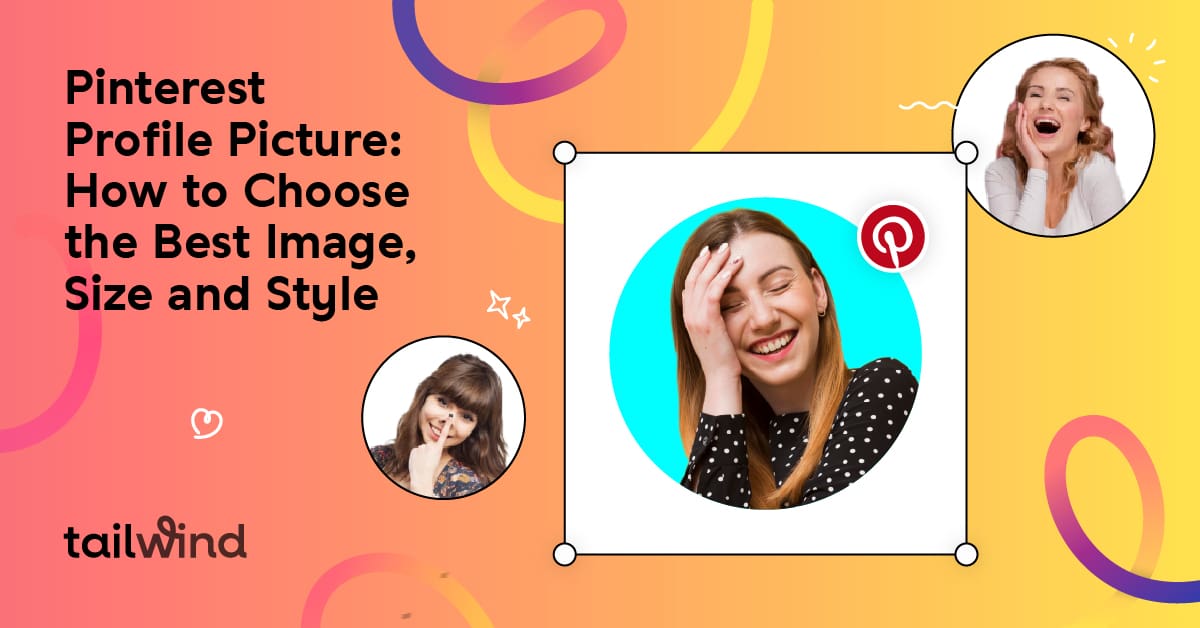 A colorful graphic titled “Pinterest Profile Picture: How to Choose the Best Image, Size and Style” shows three women laughing, highlighting tips on pinterest profile picture how to choose the best image size and style, with Pinterest and Tailwind logos visible.