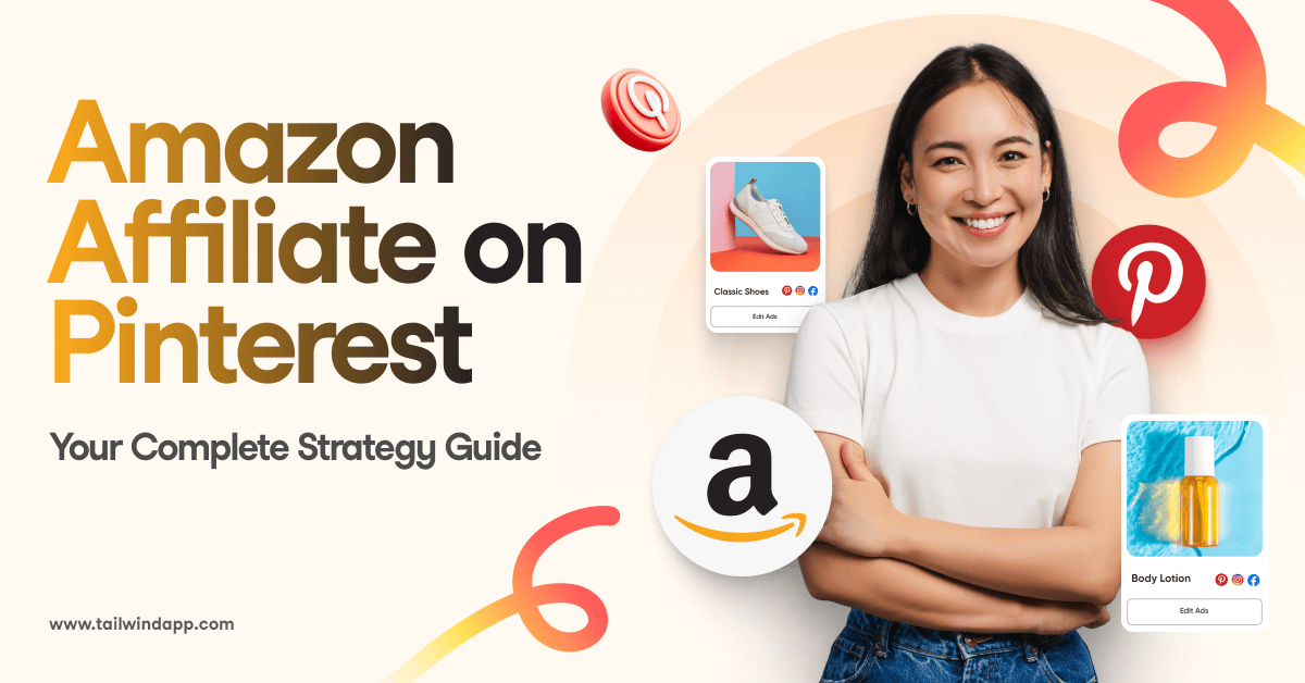 Smiling woman in a white shirt stands with arms crossed. Surrounding her are Pinterest and Amazon icons, and product images of shoes and lotion. The Tailwind logo and blog post title (Amazon Affiliate on Pinterest: Your Complete Strategy) are to the left of the image. The Tailwind website url (www.tailwindapp.com) is in the bottom left corner. Bright, cheerful tone.