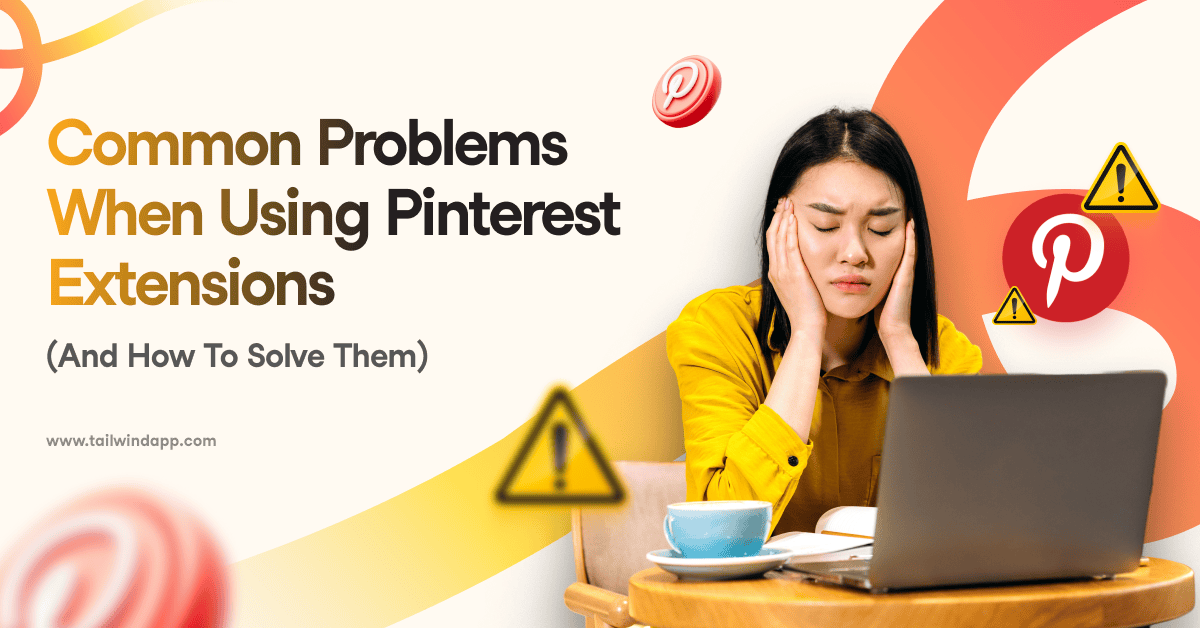 Frustrated person with closed eyes holding head, sitting at a laptop surrounded by Pinterest logos and caution symbols. Blog post title (Common Problems When Using Pinterest Extensions - and how to solve them) and Tailwind url on the left side of the image.