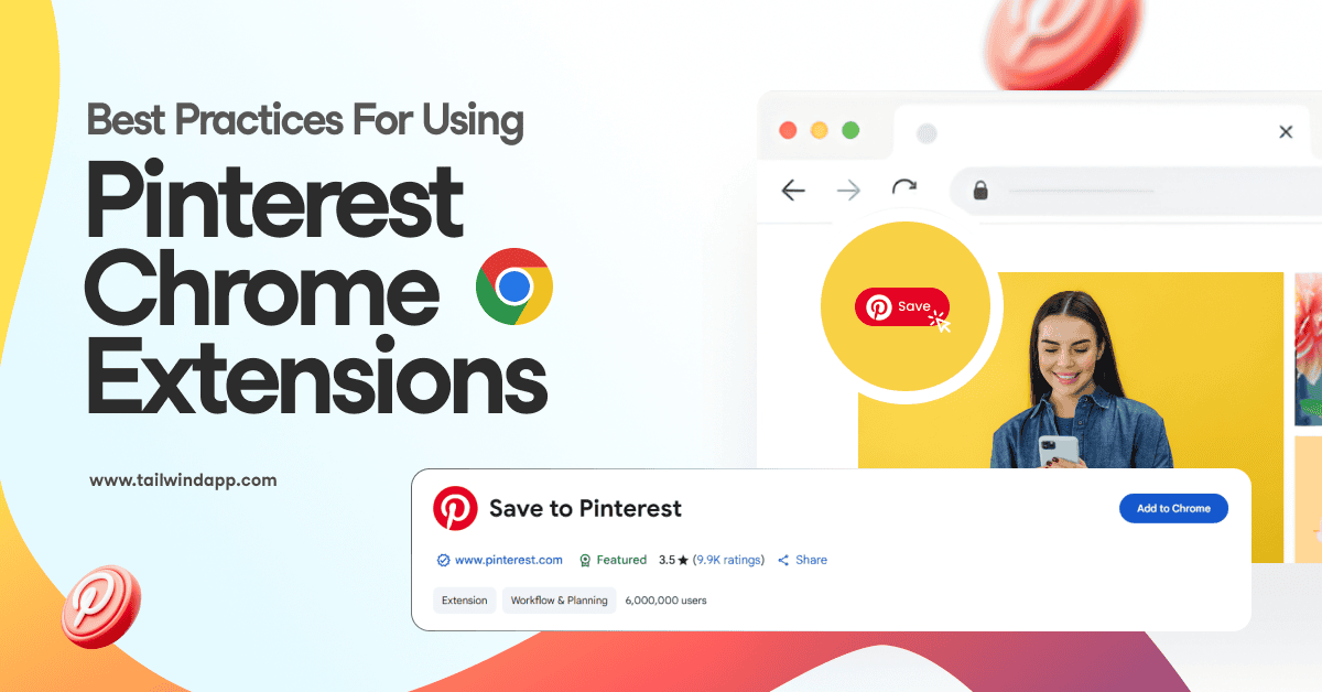 A browser window showing an image of a woman smiling at her phone and a Pinterest save icon overlay. A 'Save to Pinterest' Chrome extension download box with ratings. Pinterest and Chrome logos. The blog post title (Best Practices For Using Pinterest Chrome Extensions) and Tailwind url (www.tailwindapp.com).