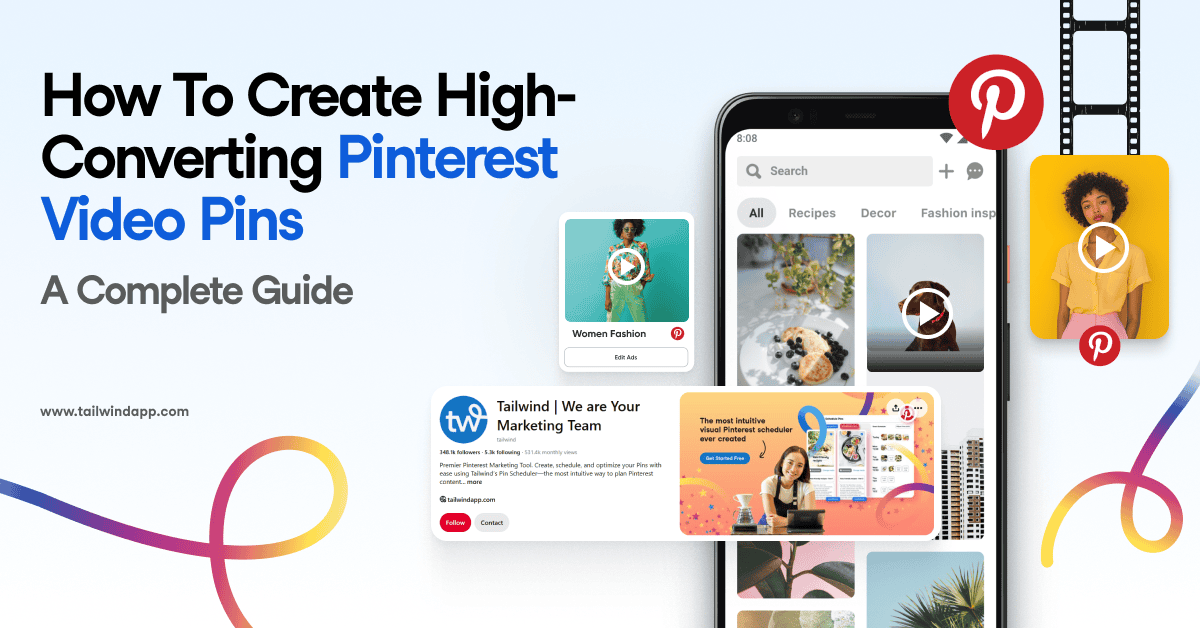 A smartphone displaying a Pinterest app interface with various Video Pins. An overlay with a Pinterest ad for Tailwind's Pin Scheduling tool. Surrounding image are colorful abstract swirls and Pinterest logos. The blog post title (How to Create High-Converting Pinterest Video Pins: A Complete Guide) is to the left of the image. Tailwind App url (www.tailwindapp.com) is in the lower left corner of the image.
