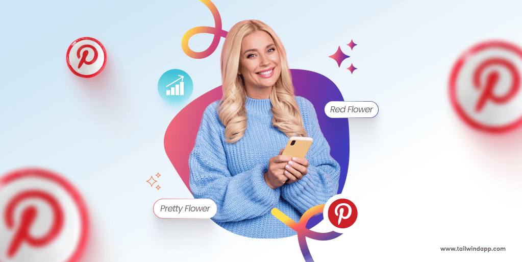 A blonde-haired woman in a blue sweater holding a phone smiles against a colorful background. The Tailwind url address (www.tailwindapp.com), Pinterest logos, and keyword phrases "Pretty Flower" and "Red Flower" surround the central image.